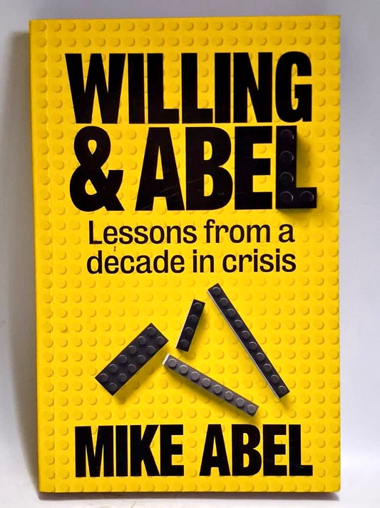 Abel, Mike - WILLING & ABEL: LESSONS FROM A DECADE IN CRISIS
