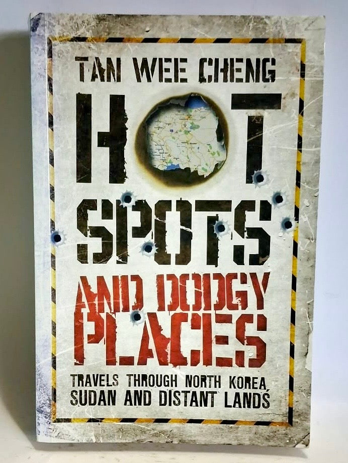 Wee Cheng, Tan - HOT SPOTS AND DODGY PLACES: TRAVELS THROUGH NORTH KOREA, SUDAN AND DISTANT LANDS