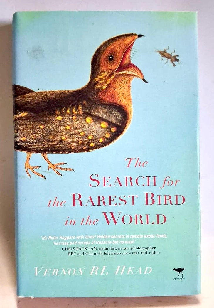 Head, Vernon R.L. - THE SEARCH FOR THE RAREST BIRD IN THE WORLD