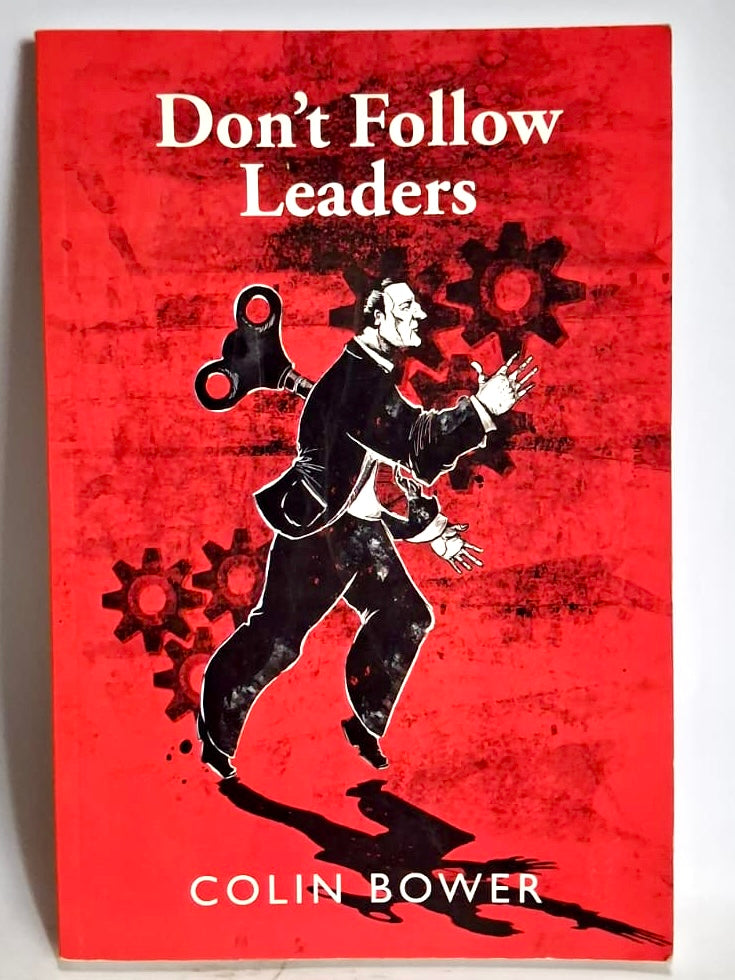 Bower, Colin - DON'T FOLLOW LEADERS