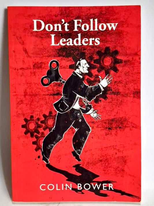 Bower, Colin - DON'T FOLLOW LEADERS