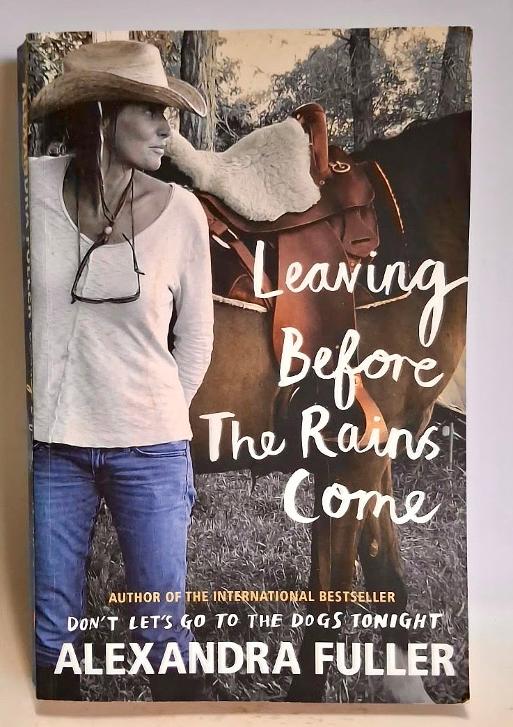 Fuller, Alexandra - LEAVING BEFORE THE RAINS COME