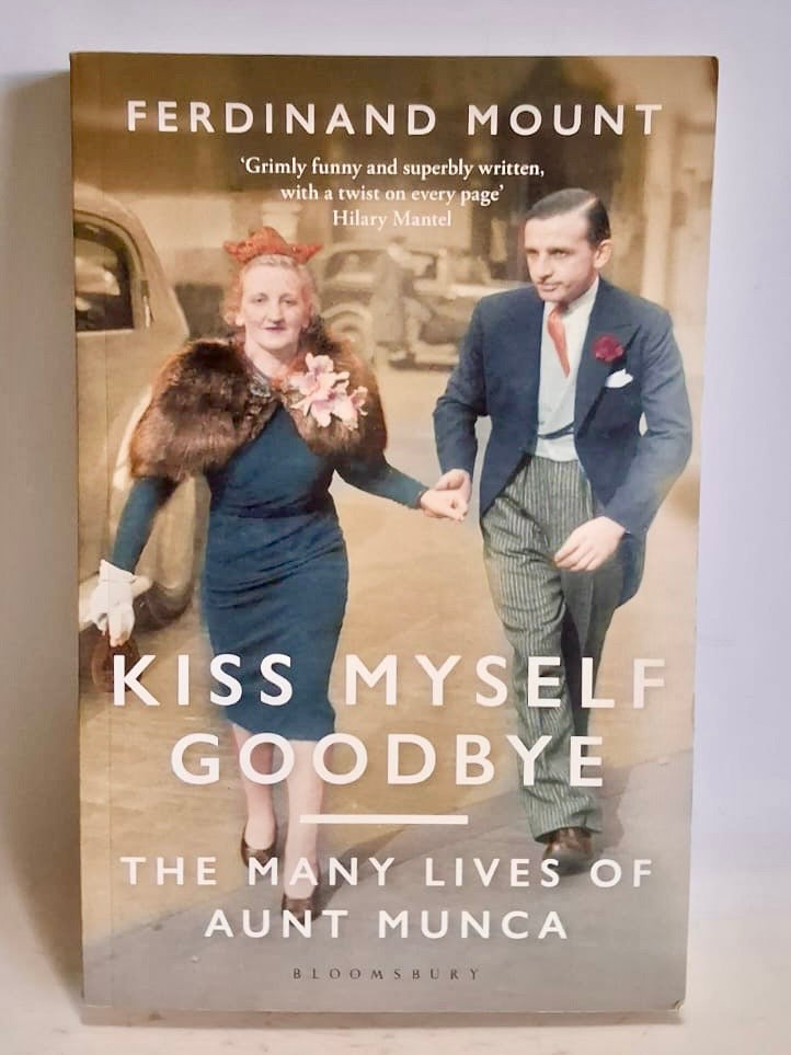 Mount, Ferdinand - KISS MYSELF GOODBYE: THE MANY LIVES OF AUNT MUNCA