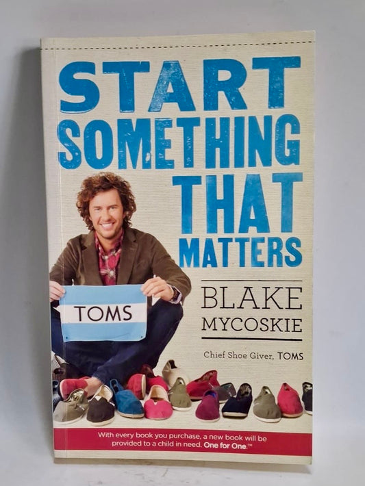 Mycoskie, Blake - START SOMETHING THAT MATTERS
