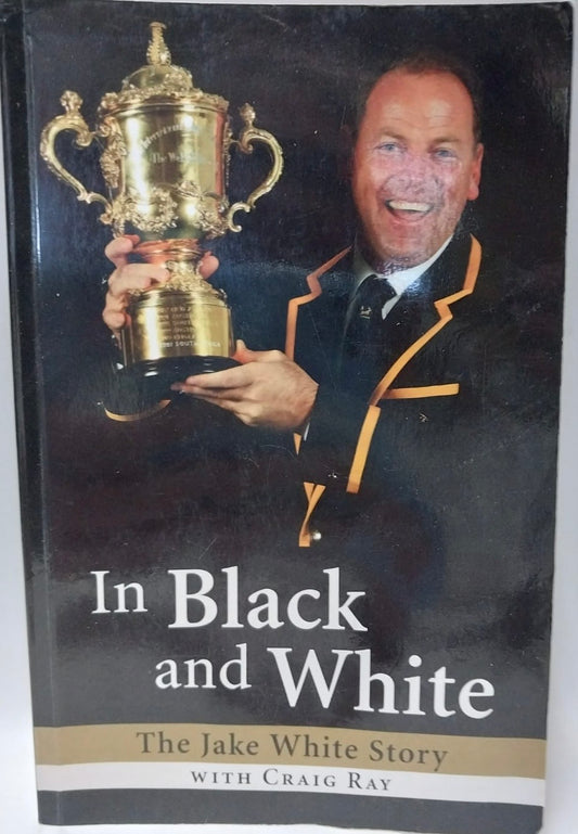 Ray, Craig & White, Jake - IN BLACK AND WHITE: THE JAKE WHITE STORY