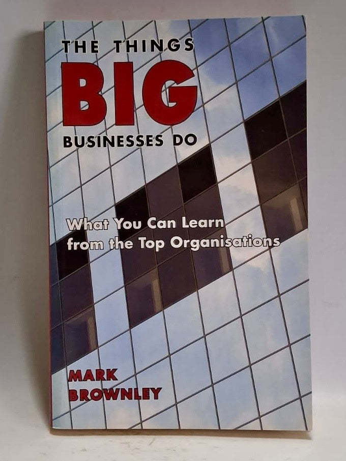 Brownley, Mark - THE THINGS BIG BUSINESSES DO