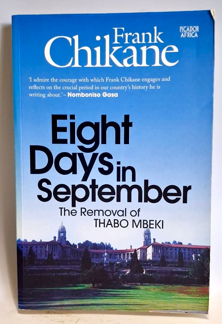 Chikane, Frank - EIGHT DAYS IN SEPTEMBER: THE REMOVAL OF THABO MBEKI