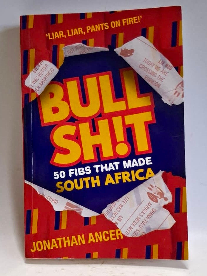 Ancer, Jonathan - BULLSH!T: 50 Fibs that made South Africa