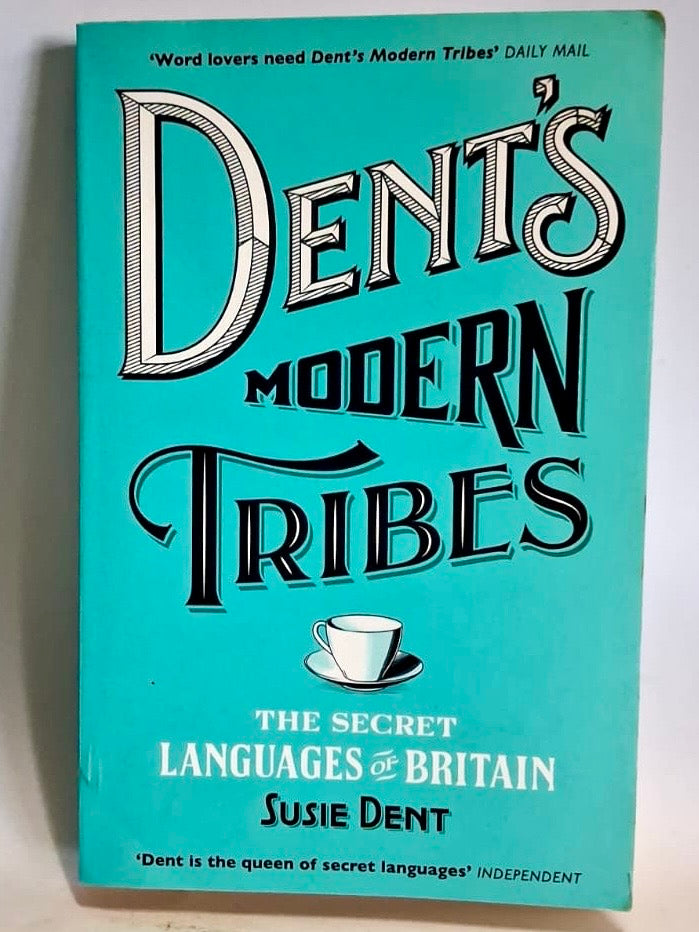 Dent, Susie - DENT'S MODERN TRIBES: THE SECRET LANGUAGES OF BRITAIN