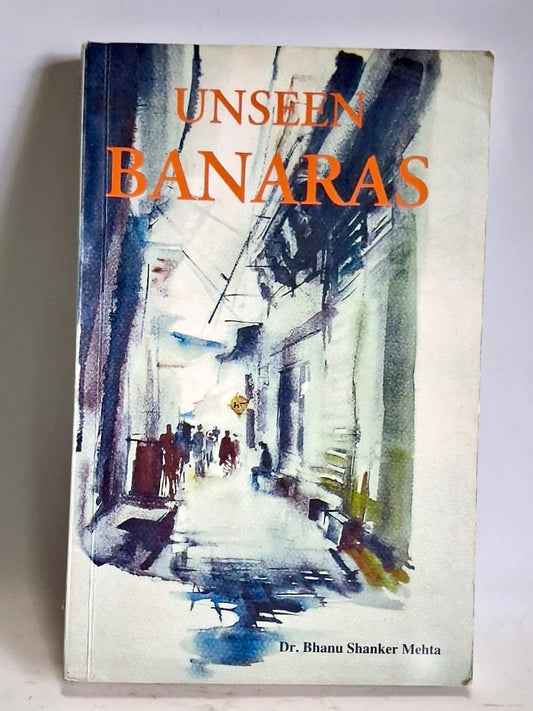 Mehta, Dr. Bhanu Shanker - UNSEEN BANARAS