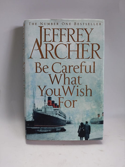 Archer, Jeffrey - BE CAREFUL WHAT YOU WISH FOR