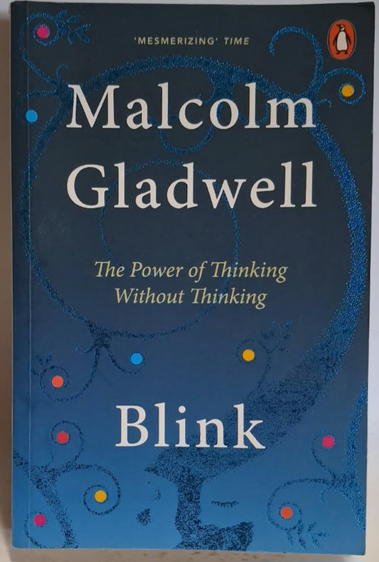 Gladwell, Malcolm - BLINK: THE POWER OF THINKING WITHOUT THINKING