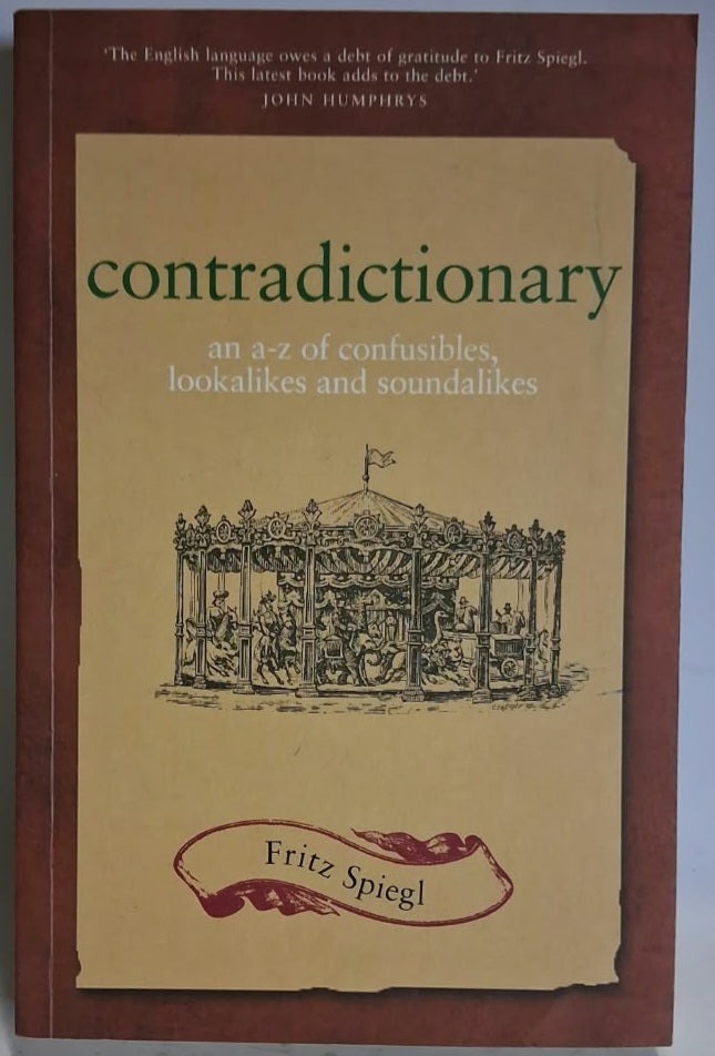 Spiegl, Fritz - CONTRADICTIONARY: AN A-Z OF CONFUSIBLES, LOOKALIKES AND SOUNDALIKES