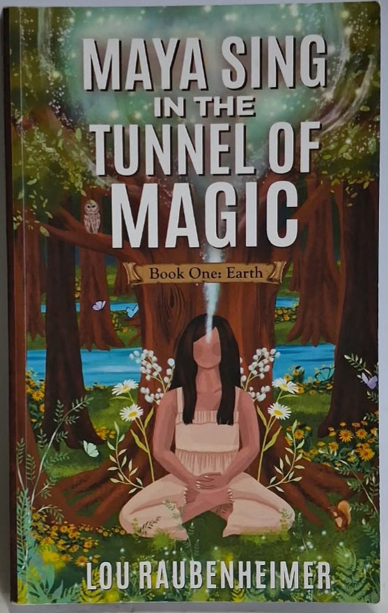 Raubenheimer, Lou - MAYA SING IN THE TUNNEL OF MAGIC (Book One: Earth)