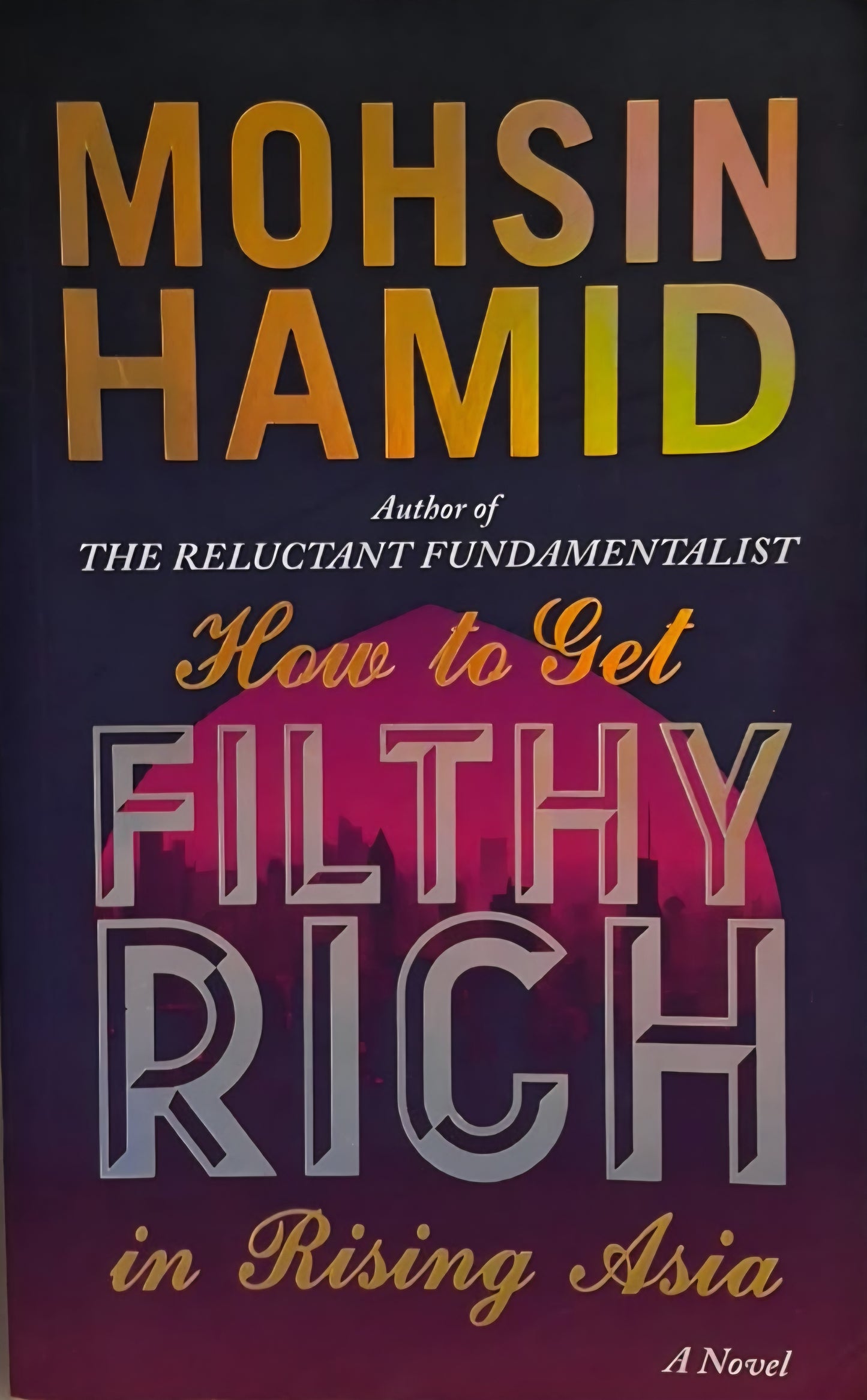 Hamid, Mohsin - HOW TO GET FILTHY RICH IN RISING ASIA