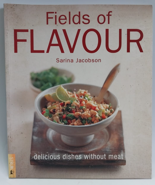 Jacobson, Sarina - FIELDS OF FLAVOUR: DELICIOUS DISHES WITHOUT MEAT