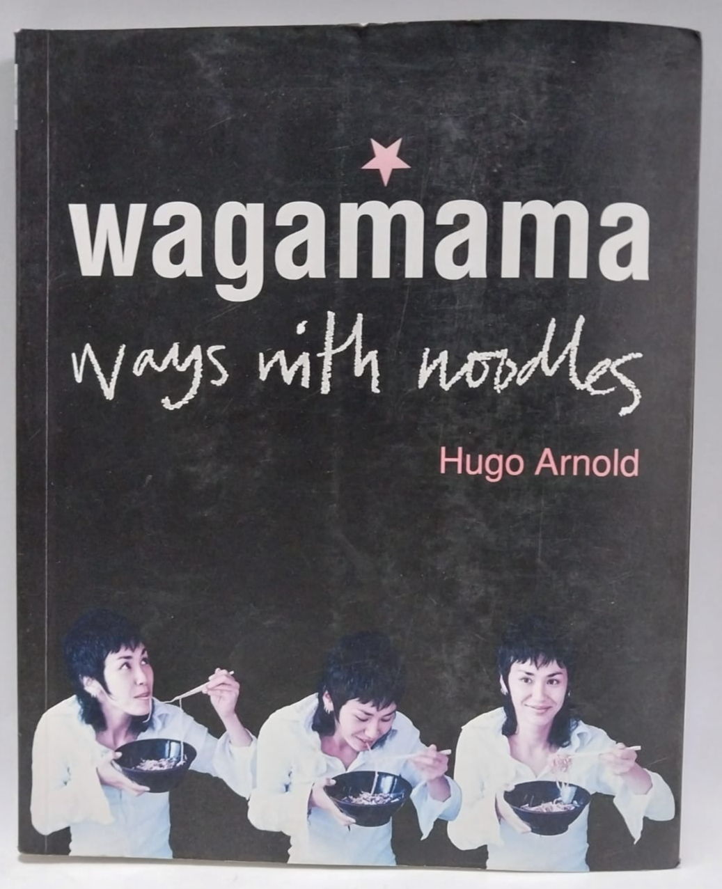 Arnold, Hugo - WAGAMAMA: WAYS WITH NOODLES