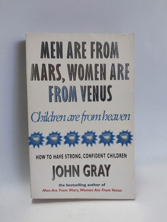 Gray, John - MEN ARE FROM MARS, WOMEN ARE FROM VENUS, CHILDREN ARE FROM HEAVEN