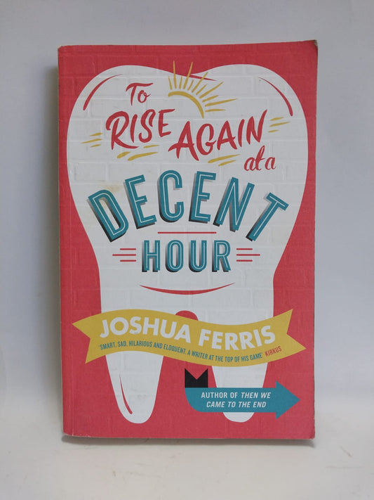 Ferris, Joshua - TO RISE AGAIN AT A DECENT HOUR