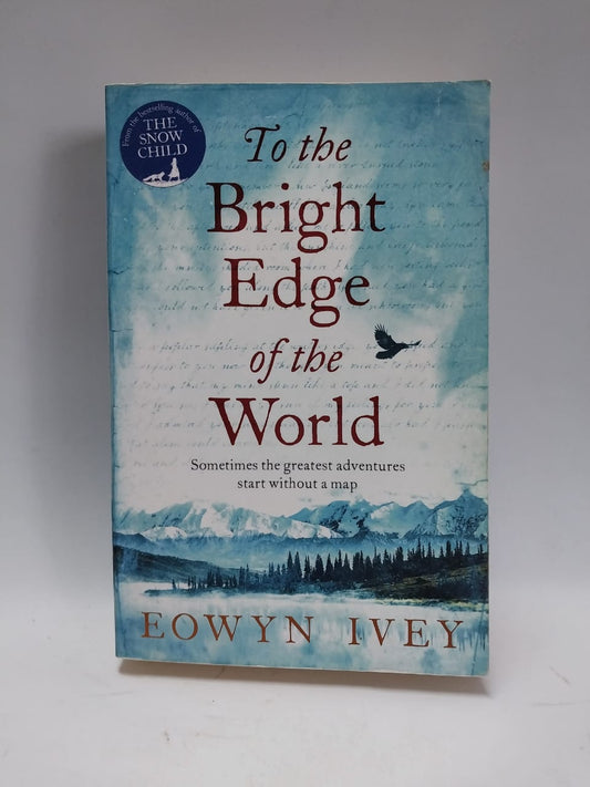 Ivey, Eowyn - TO THE BRIGHT EDGE OF THE WORLD