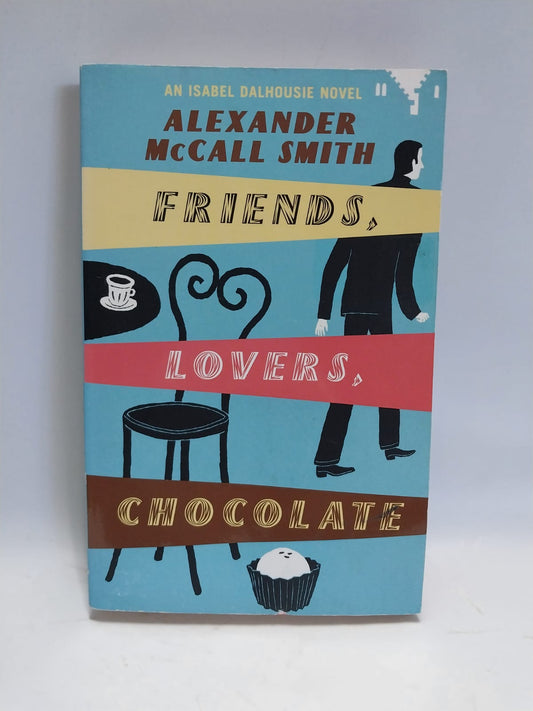 McCall-Smith, Alexander - FRIENDS, LOVERS, CHOCOLATES