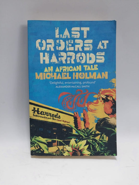 Holman, Michael - LAST ORDERS AT HARRODS: AN AFRICAN TALE