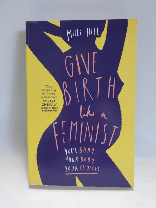 Hill, Milli - GIVE BIRTH LIKE A FEMINIST