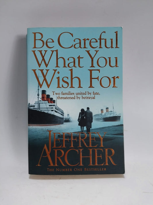 Archer, Jeffrey - BE CAREFUL WHAT YOU WISH FOR