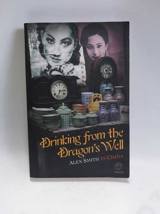 Smith, Alex - DRINKING FROM THE DRAGON'S WELL