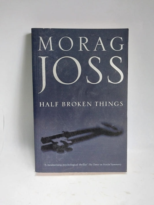 Joss, Morag - HALF BROKEN THINGS