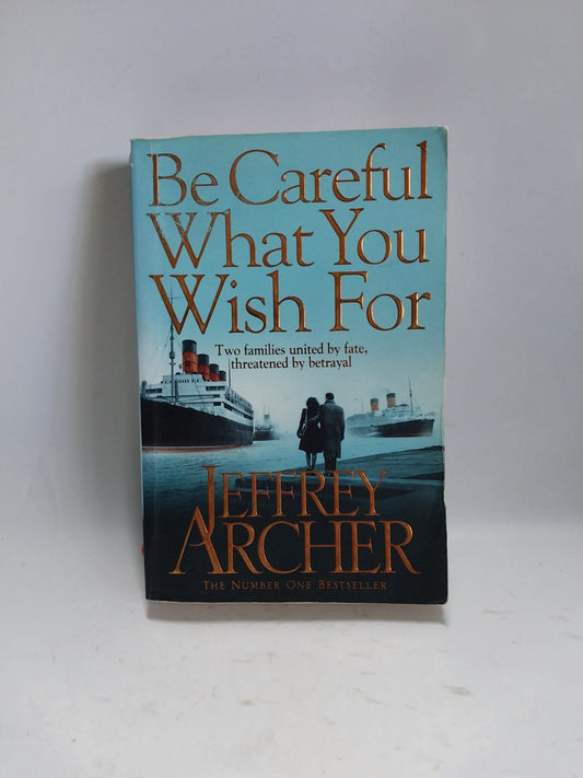 Archer, Jeffrey - BE CAREFUL WHAT YOU WISH FOR