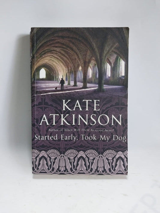 Atkinson, Kate - STARTED EARLY, TOOK MY DOG