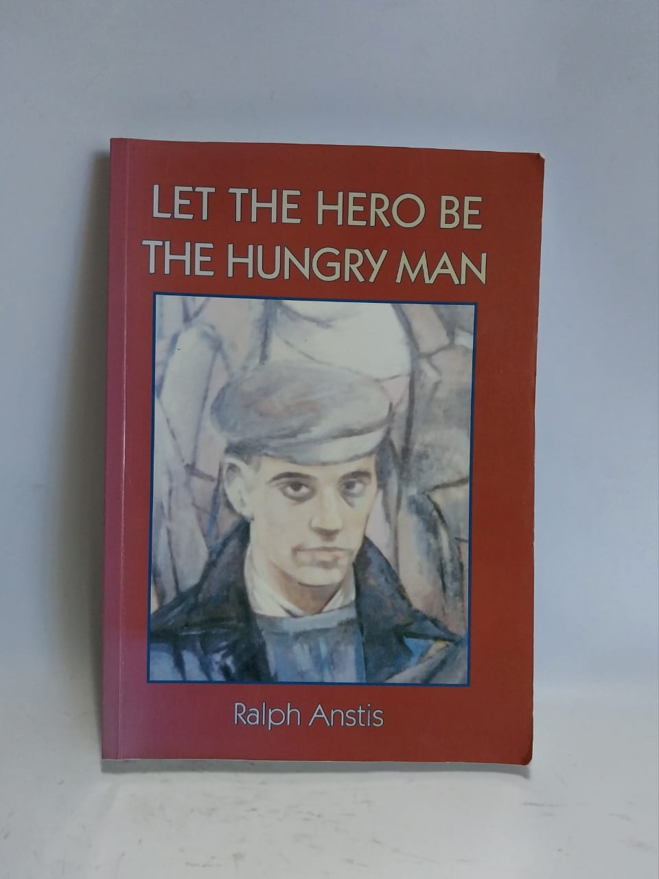 Anstis, Ralph - LET THE HERO BE THE HUNGRY MAN