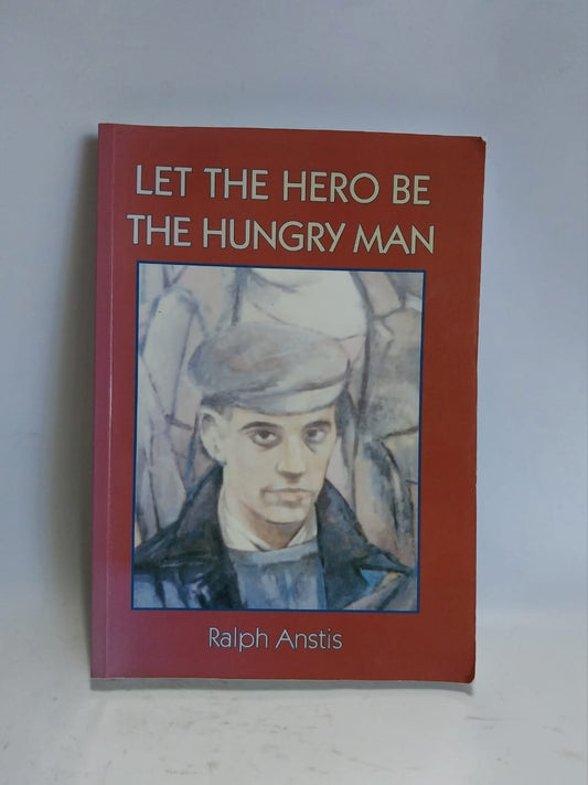 Anstis, Ralph - LET THE HERO BE THE HUNGRY MAN
