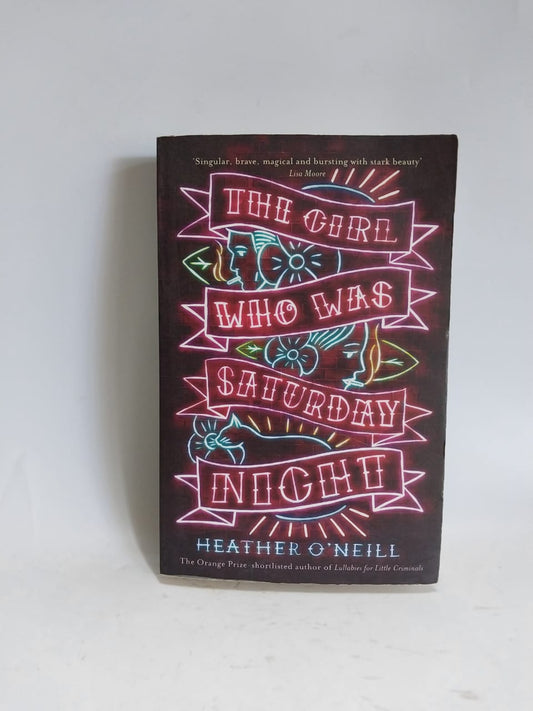 O' Neill, Heather - THE GIRL WHO WAS SATURDAY