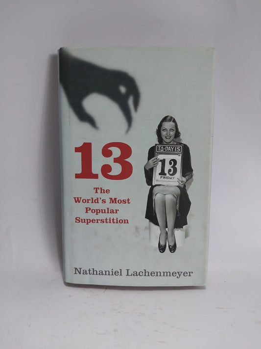 Lachenmeyer, Nathaniel - 13: THE WORLD'S MOST POPULAR SUPERSTITION
