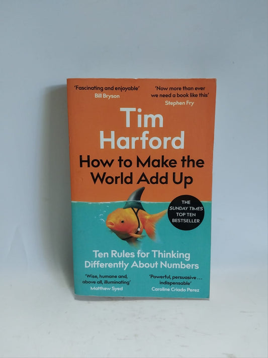 Harford, Tim - HOW TO MAKE THE WORLD ADD UP