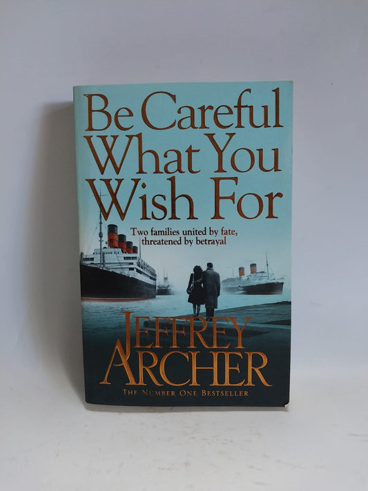 Archer, Jeffrey - BE CAREFUL WHAT YOU WISH FOR
