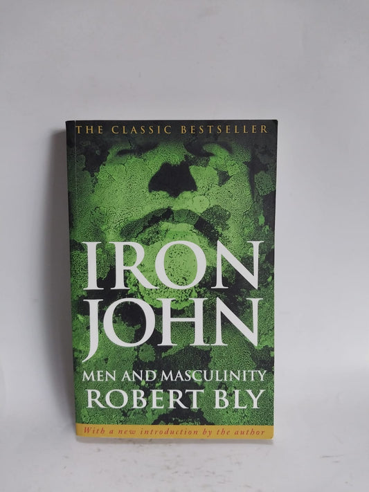 Bly, Robert - IRON JOHN: MEN AND MASCULINITY