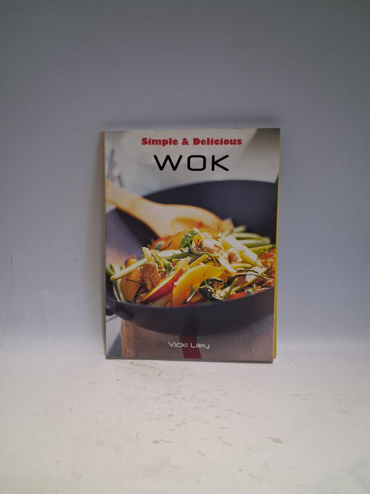 Liley, Vicki - SIMPLE & DELICIOUS: WOK