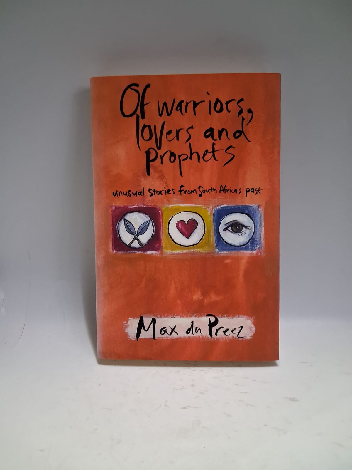 Du Preez, Max - OF WARRIORS, LOVERS AND PROPHETS