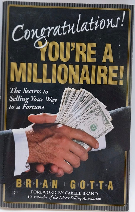 Gotta, Brian - CONGRATULATIONS! YOU'RE A MILLIONAIRE!: THE SECRETS TO SELLING YOUR WAY TO A FORTUNE