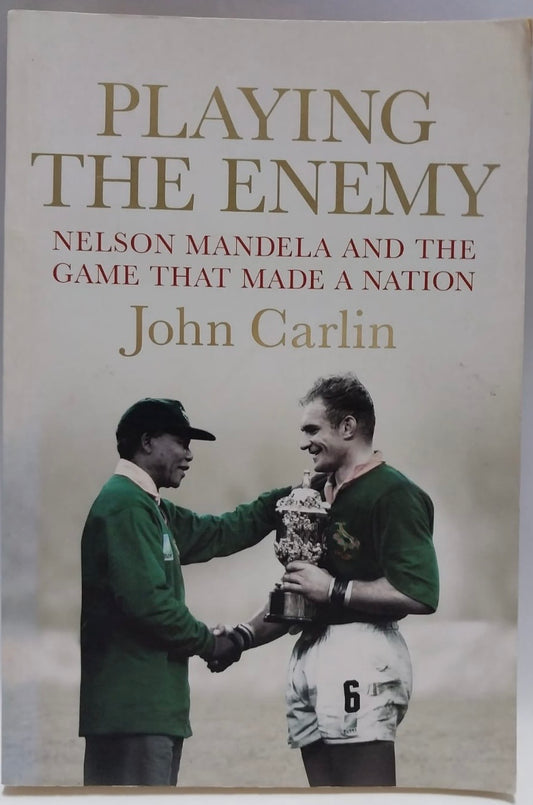 Carlin, John - PLAYING THE ENEMY: NELSON MANDELA AND THE GAME THAT MADE A NATION