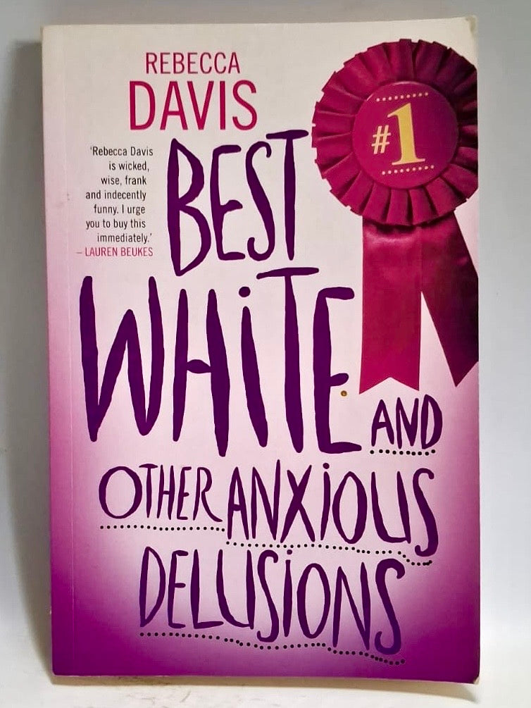 Davis, Rebecca - BEST WHITE AND OTHER ANXIOUS DELUSIONS