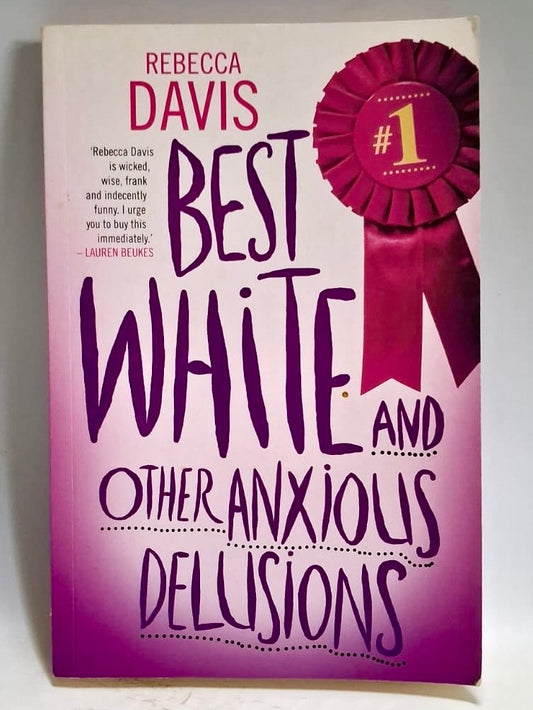 Davis, Rebecca - BEST WHITE AND OTHER ANXIOUS DELUSIONS