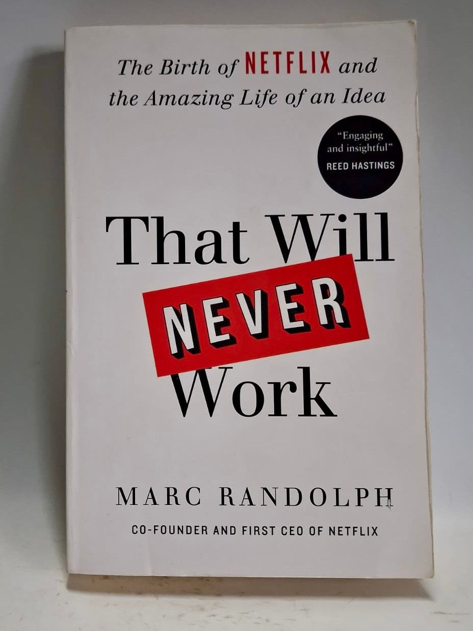 Randolph, Marc - THAT WILL NEVER WORK: THE BIRTH OF NETFLIX AND THE AMAZING LIFE OF AN IDEA