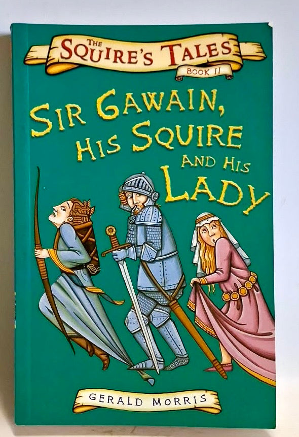 Morris, Gerald - THE SQUIRE'S TALES BOOK II: SIR GAWAIN, HIS SQUIRE AND HIS LADY