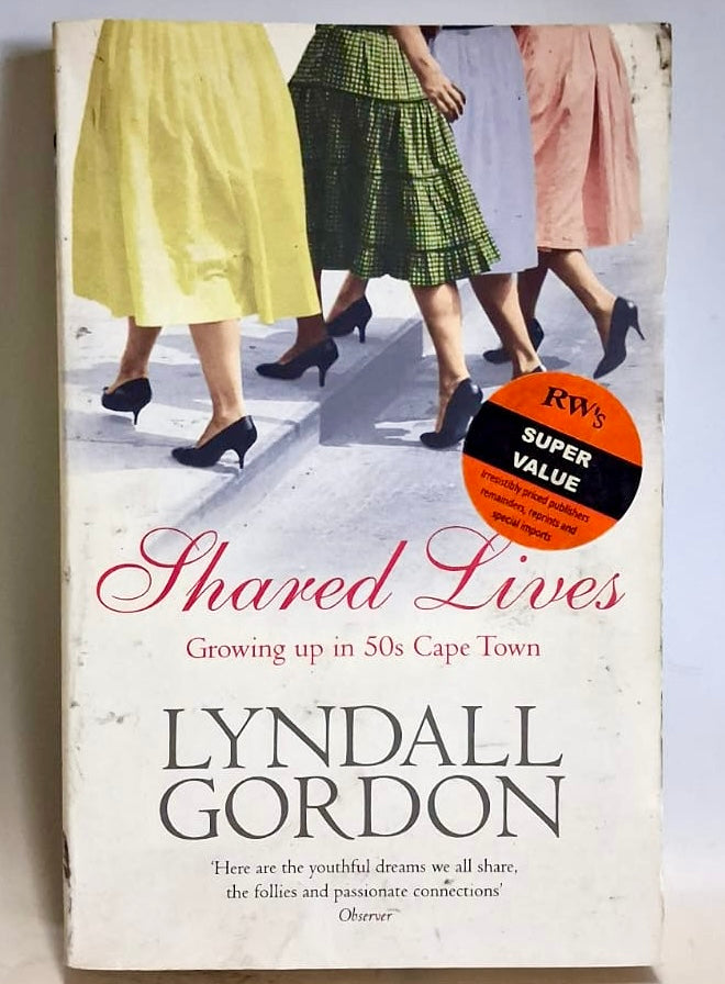 Gordon, Lyndall - SHARED LIVES: GROWING UP IN 50S CAPE TOWN