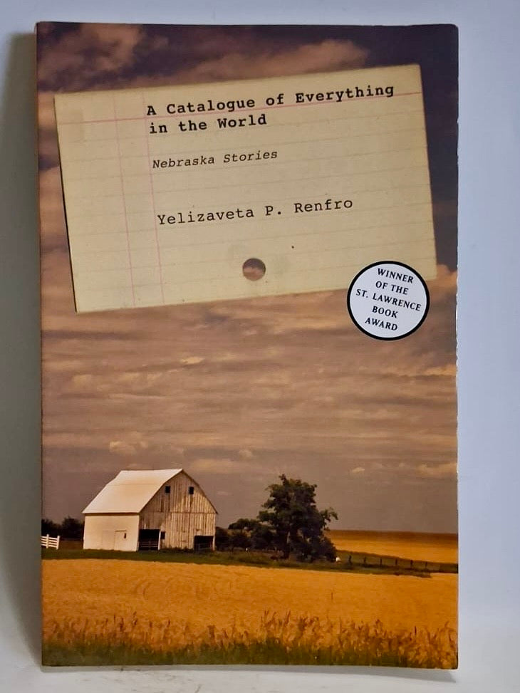 Renfro, Yelizaveta P. - A CATALOGUE OF EVERYTHING IN THE WORLD: NEBRASKA STORIES