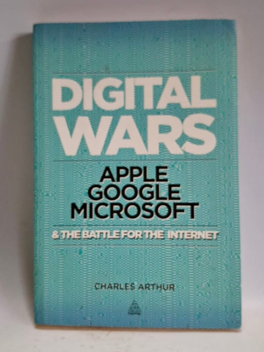 Arthur, Charles - DIGITAL WARS:APPLE,GOOGLE,MICROSOFT & THE BATTLE FOR THE INTERNET